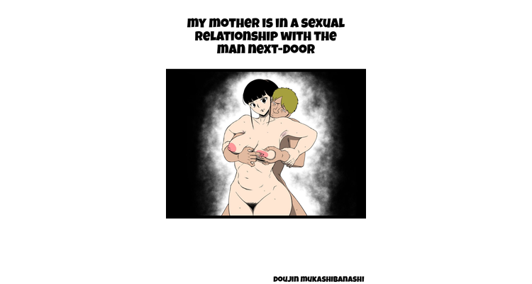 My mother is in a sexual relationship with the man next-door